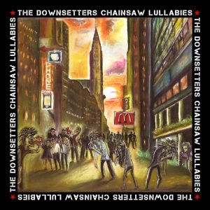 The Downsetters: Chainsaw Lullabies (LP)