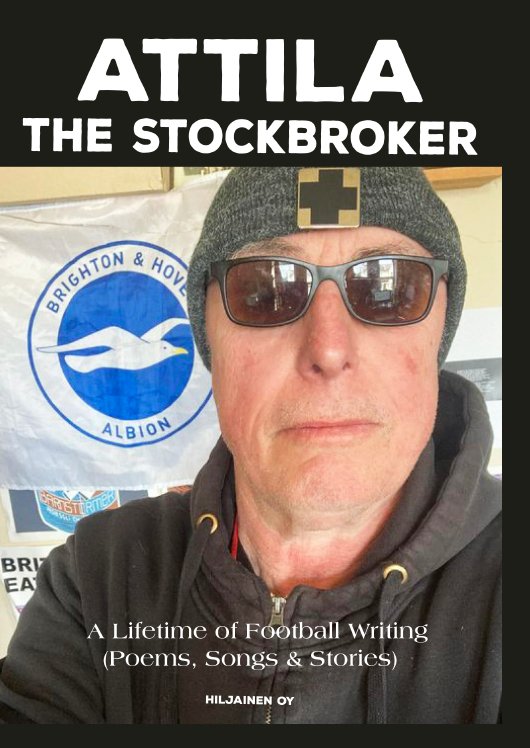 Attila the Stockbroker: A Lifetime of Football Writing (Poems, Songs & Stories) (kirja)